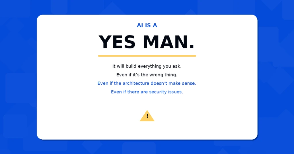 Warning that AI builds whatever is asked even with flawed architecture or security issues