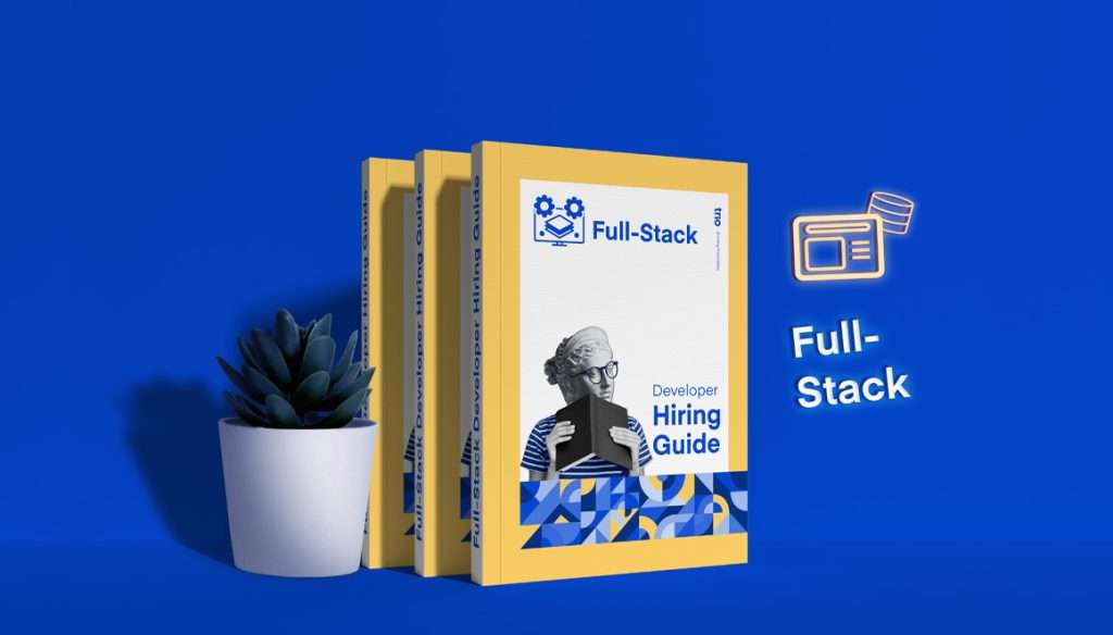 Three yellow books with "Full-Stack Developer Hiring Guide" on the cover, next to a white pot with a succulent, against a blue background with "Full-Stack" in floating letters.