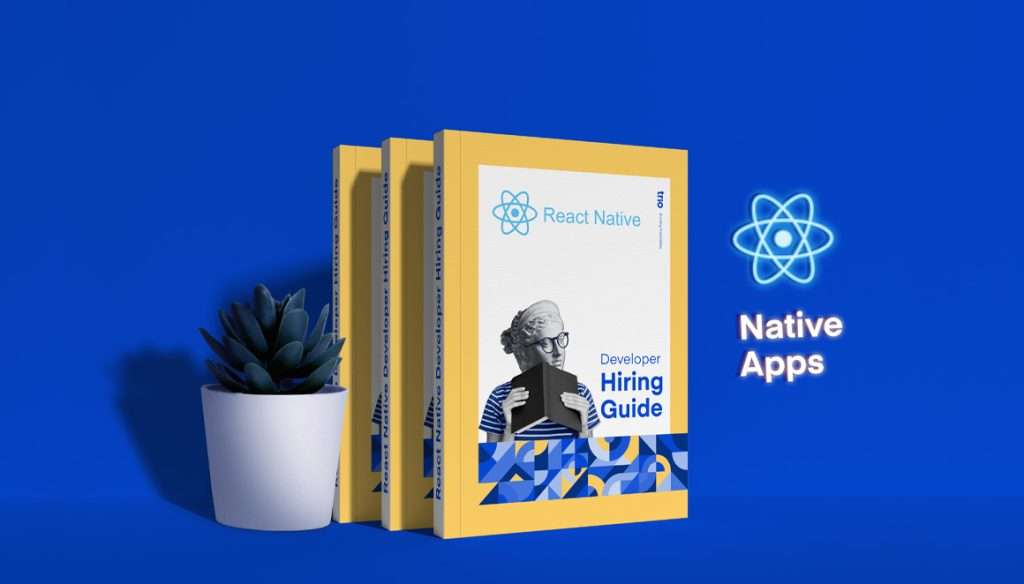 The image features three books with yellow spines on a blue background. The front book displays the React Native logo and the title "Developer Hiring Guide." To the right, there's an icon of a mobile device with the words "Native Apps." A potted succulent is visible to the left of the books.
