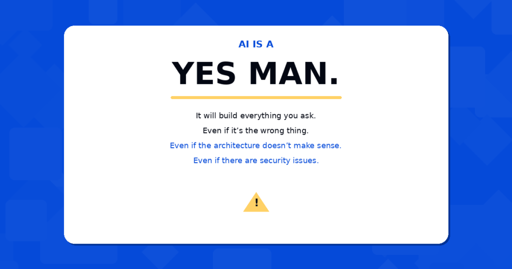 The Bottleneck Is No Longer Code. And Most Companies Haven’t Figured That Out Yet. 2 AI is a yes man